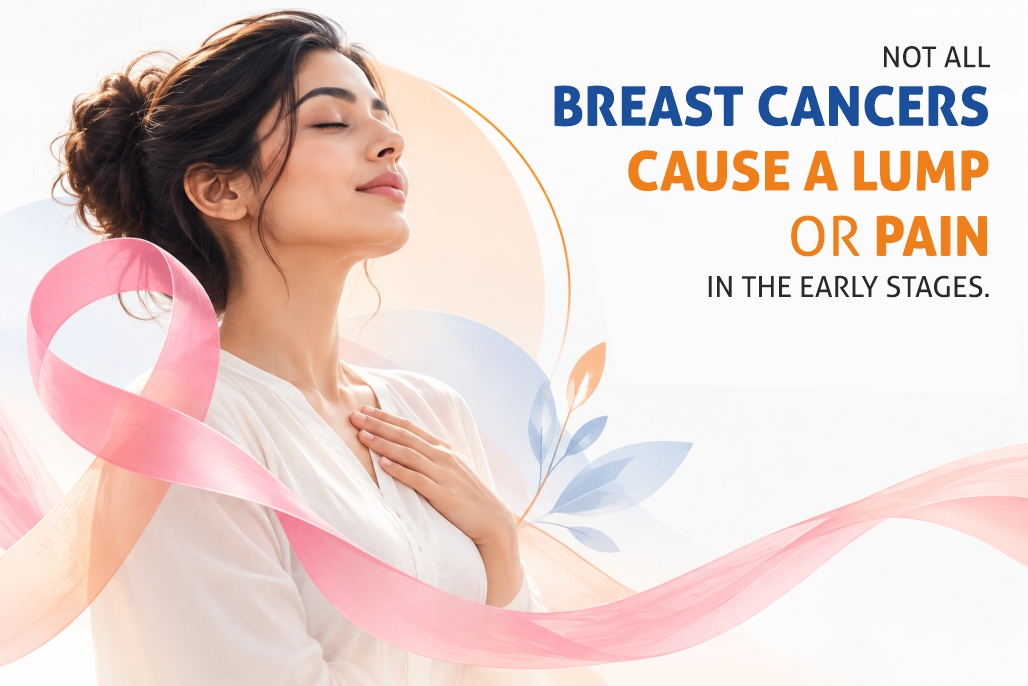 Not all Breast cancer causes a lump or pain in early stage